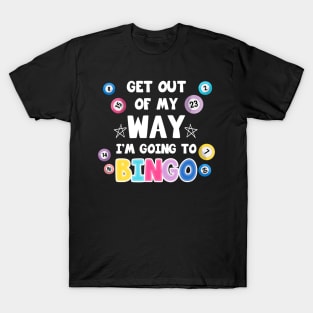 Get Out Of My Way I'm Going To Bingo Gift For Men women T-Shirt